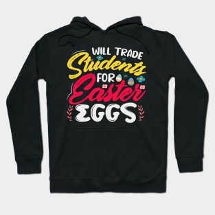 Will Trade Student For Easter Eggs - A Fun Design For Teachers Hoodie